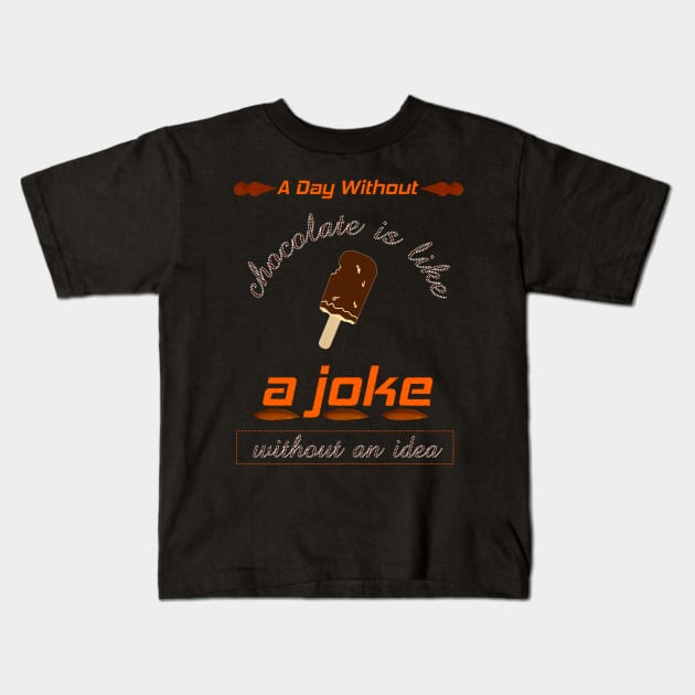 A day without chocolate is like just kidding i have no idea Kids T-Shirt by mohamedenweden